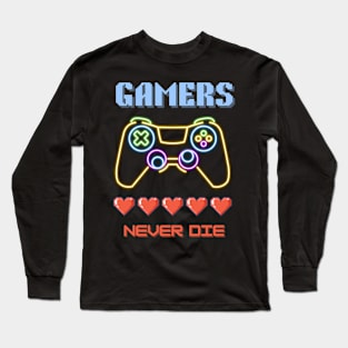 Gaming Addiction: Gamers Never Die Long Sleeve T-Shirt